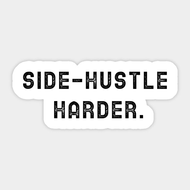 Side Hustle Harder Sticker by Sam's Shirt Barn